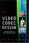 Video Codec Design: Developing Image and Video Compression Systems