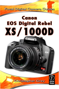 Canon EOS Digital Rebel XS/1000D: Focal Digital Camera Guides