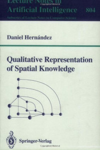 Qualitative Representation of Spatial Knowledge (Lecture Notes in Computer Science / Lecture Notes in Artificial Intelligence)