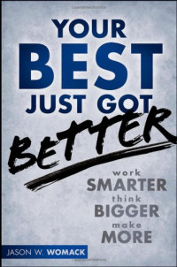 Your Best Just Got Better: Work Smarter, Think Bigger, Make More