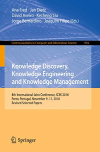 Knowledge Discovery, Knowledge Engineering and Knowledge Management: 8th International Joint Conference, IC3K 2016, Porto, Portugal, November 9–11, ... in Computer and Information Science)