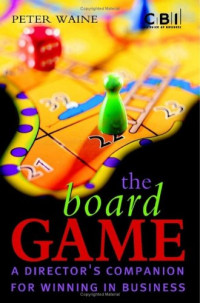 The Board Game: A Director's Companion for Winning in Business