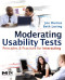 Moderating Usability Tests: Principles and Practices for Interacting (Interactive Technologies)