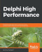 Delphi High Performance: Build fast Delphi applications using concurrency, parallel programming and memory management
