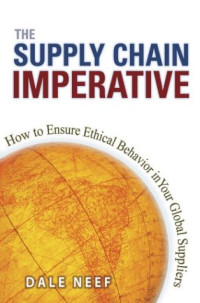 Supply Chain Imperative, The: How to Ensure Ethical Behavior in Your Global Suppliers