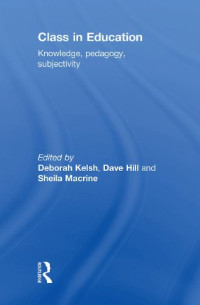Class in Education: Knowledge, pedagogy, and subjectivity