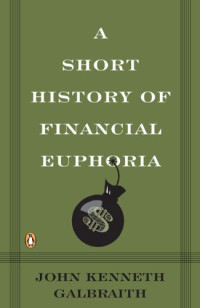 A Short History of Financial Euphoria (Penguin Business)
