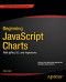 Beginning JavaScript Charts: With jqPlot, d3, and Highcharts (Expert's Voice in Web Development)