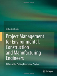 Project Management for Environmental, Construction and Manufacturing Engineers: A Manual for Putting Theory into Practice