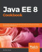 Java EE 8 Cookbook: Build reliable applications with the most robust and mature technology for enterprise development
