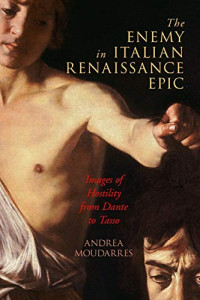 The Enemy in Italian Renaissance Epic: Images of Hostility from Dante to Tasso (Early Modern Exchange)