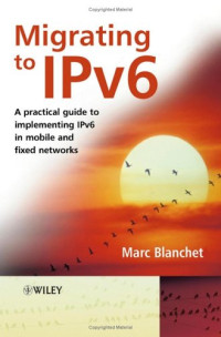 Migrating to IPv6: A Practical Guide to Implementing IPv6 in Mobile and Fixed Networks