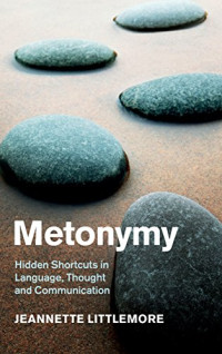 Metonymy: Hidden Shortcuts in Language, Thought and Communication (Cambridge Studies in Cognitive Linguistics)