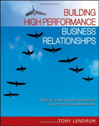 Building High Performance Business Relationships: Rescue, Improve, and Transform Your Most Valuable Assets