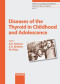 Diseases of the Thyroid in Childhood and Adolescence (Pediatric and Adolescent Medicine, Vol. 11)