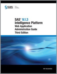 SAS 9.1.3 Intelligence Platform: Web Application Administration Guide, Third Edition