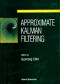 Approximate Kalman Filtering (Approximations and Decompositions)