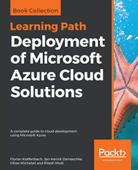 Deployment of Microsoft Azure Cloud Solutions: A complete guide to cloud development using Microsoft Azure