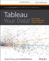 Tableau Your Data!: Fast and Easy Visual Analysis with Tableau Software