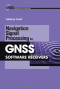 Navigation Signal Processing for GNSS Software Receivers (Gnss Technology and Applications)