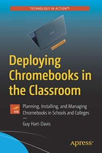 Deploying Chromebooks in the Classroom: Planning, Installing, and Managing Chromebooks in Schools and Colleges