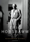 Eric Hobsbawm: A Life in History
