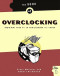 The Book of Overclocking: Tweak Your PC to Unleash Its Power