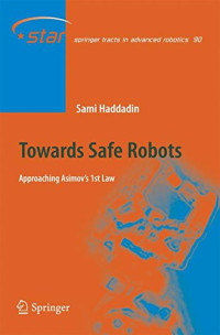 Towards Safe Robots: Approaching Asimov’s 1st Law (Springer Tracts in Advanced Robotics)