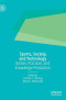 Sports, Society, and Technology: Bodies, Practices, and Knowledge Production