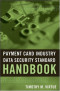 Payment Card Industry Data Security Standard Handbook
