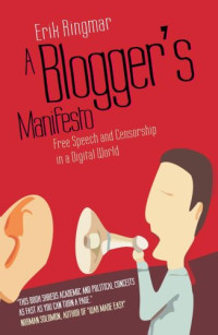 A Blogger's Manifesto: Free Speech and Censorship in the Age of the Internet