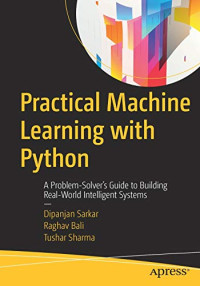 Practical Machine Learning with Python: A Problem-Solver's Guide to Building Real-World Intelligent Systems