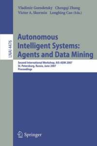 Autonomous Intelligent Systems: Multi-Agents and Data Mining: Second International Workshop, AIS-ADM 2007, St. Petersburg, Russia, June 3-5, 2007