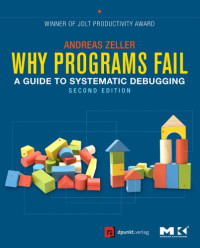 Why Programs Fail, Second Edition: A Guide to Systematic Debugging