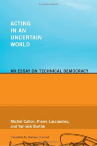 Acting in an Uncertain World: An Essay on Technical Democracy (Inside Technology)