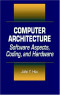 Computer Architecture: Software Aspects, Coding, and Hardware