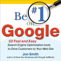 Be #1 on Google:  52 Fast and Easy Search Engine Optimization Tools to Drive Customers to Your Web Site