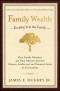 Family Wealth--Keeping It in the Family: How Family Members and Their Advisers Preserve Human, Intellectual, and Financial Assets for Generations