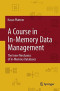 A Course in In-Memory Data Management: The Inner Mechanics of In-Memory Databases