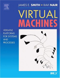 Virtual Machines: Versatile Platforms for Systems and Processes (The Morgan Kaufmann Series in Computer Architecture and Design)