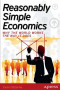 Reasonably Simple Economics: Why the World Works the Way It Does