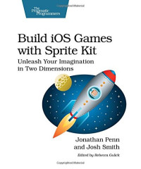 Build iOS Games with Sprite Kit: Unleash Your Imagination in Two Dimensions