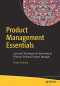 Product Management Essentials: Tools and Techniques for Becoming an Effective Technical Product Manager