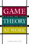 Game Theory at Work: How to Use Game Theory to Outthink and Outmaneuver Your Competition
