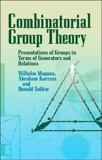 Combinatorial Group Theory: Presentations of Groups in Terms of Generators and Relations