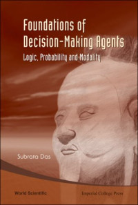 Foundations Of Decision-Making Agents: Logic, Probability and Modality