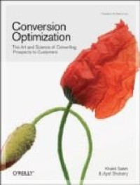 Conversion Optimization: The Art and Science of Converting Prospects to Customers