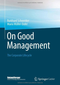 On Good Management: The Corporate Lifecycle: An essay and interviews with Franz Fehrenbach, Jürgen Hambrecht, Wolfgang Reitzle and Alexander Rittweger