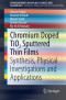 Chromium Doped TiO2 Sputtered Thin Films: Synthesis, Physical Investigations and Applications (SpringerBriefs in Applied Sciences and Technology)
