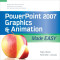 PowerPoint 2007 Graphics & Animation Made Easy